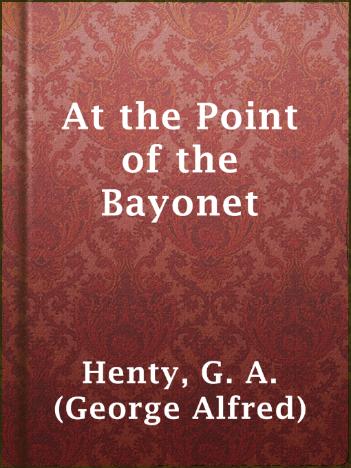 Title details for At the Point of the Bayonet by G. A. (George Alfred) Henty - Available
